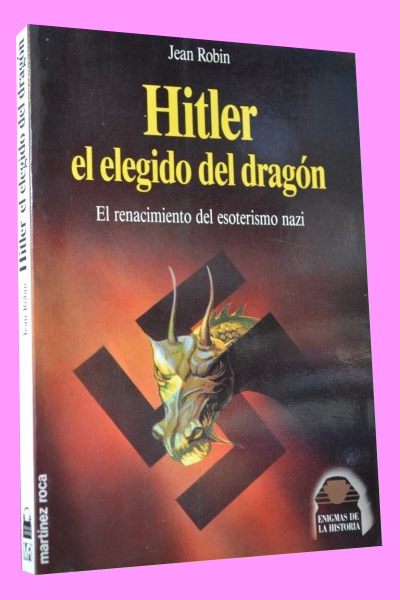 HITLER, el elegido del dragn. El renacimiento del esoterismo nazi
